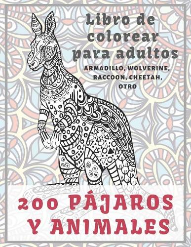 200 pájaros y animales - Libro de colorear para adultos - Armadillo, Wolverine, Raccoon, Cheetah, otro