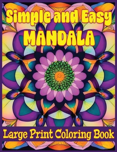 Simple and Easy Mandala Large Print Coloring Book: Dive Into Simple Mandala Magic