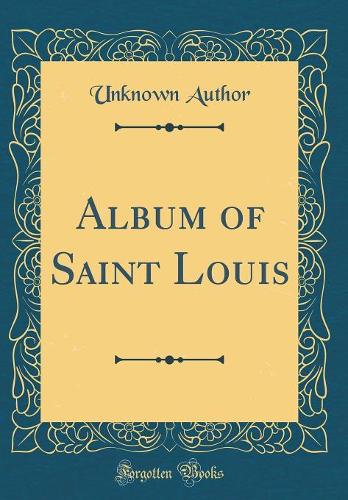 Album of Saint Louis (Classic Reprint)
