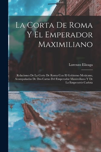 La Corta De Roma Y El Emperador Maximiliano