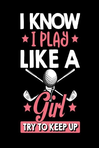 I Know I Play Like a Girl Try to Keep Up