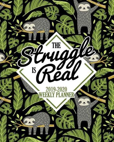 The Struggle Is Real: 2019-2020 Weekly Planner: July 1, 2019 to June 30, 2020: Weekly & Monthly View Planner, Organizer & Diary: Sloth Tropical Pattern on Black 5746