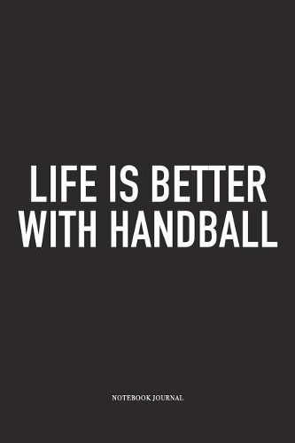 Life Is Better With Handball