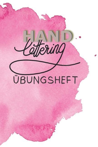 Handlettering Übungsheft: Übungsheft zum Perfektionieren der Handschrift.