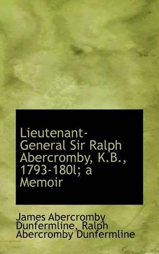 Lieutenant-General Sir Ralph Abercromby, K.B., 1793-180l; A Memoir