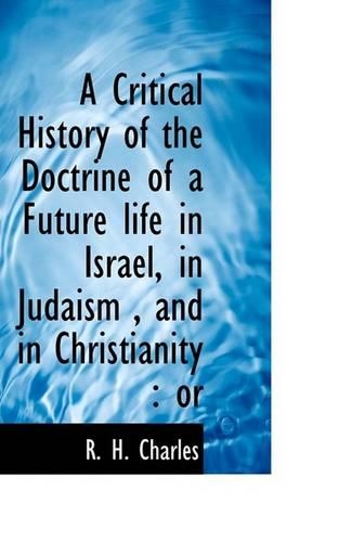 A Critical History of the Doctrine of a Future Life in Israel, in Judaism, and in Christianity: Or(English)