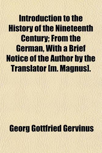 Introduction to the History of the Nineteenth Century; From the German, with a Brief Notice of the Author by the Translator [M. Magnus].: (English)