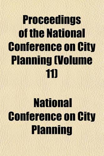 Proceedings of the National Conference on City Planning (Volume 11)