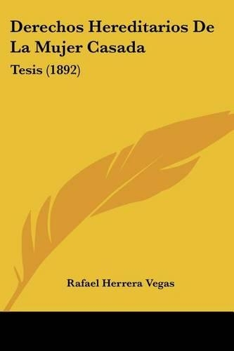 Derechos Hereditarios De La Mujer Casada: Tesis (1892)(Spanish)