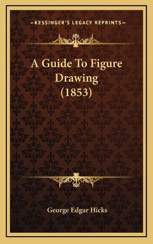Guide To Figure Drawing (1853): (English)