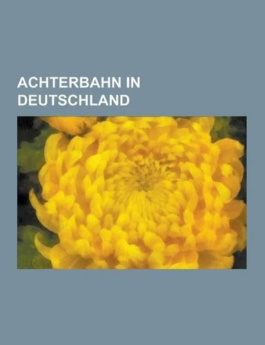 Achterbahn in Deutschland: Black Mamba, Colossos, Silver Star, Blue Fire Megacoaster, Krake, Expedition Geforce, Fluch Von Novgorod, Teststrecke,