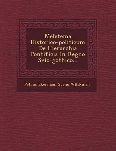 Meletema Historico-Politicum de Hierarchia Pontificia in Regno Svio-Gothico...
