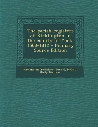 The Parish Registers of Kirklington in the County of York. 1568-1812 - Primary Source Edition