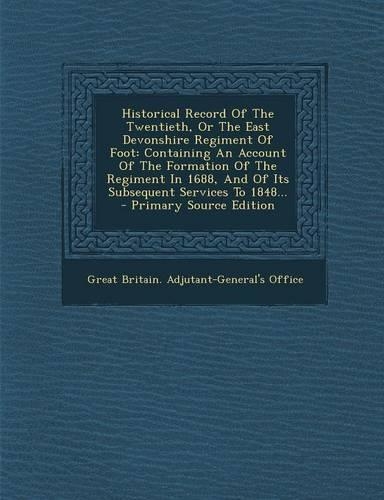 Historical Record of the Twentieth, or the East Devonshire Regiment of Foot