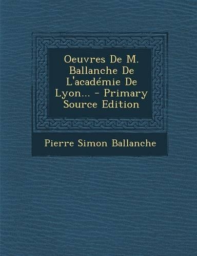 Oeuvres de M. Ballanche de L'Academie de Lyon... - Primary Source Edition