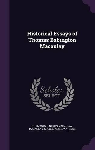 Historical Essays of Thomas Babington Macaulay