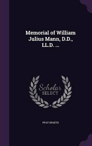 Memorial of William Julius Mann, D.D., LL.D. ...