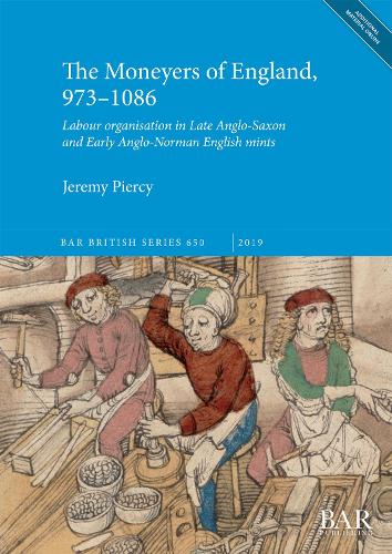 Moneyers of England, 973-1086: Labour organisation in the Late Anglo-Saxon and Early Anglo-Norman English mints(BAR British)
