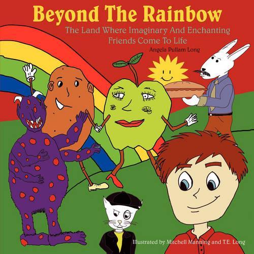 Beyond The Rainbow: The Land Where Imaginary And Enchanting Friends Come To Life(English)