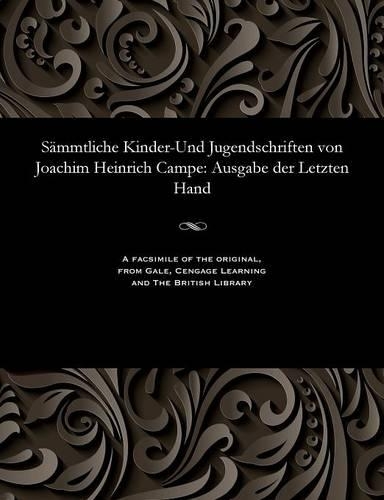 Sämmtliche Kinder-Und Jugendschriften Von Joachim Heinrich Campe: Ausgabe Der Letzten Hand(German)