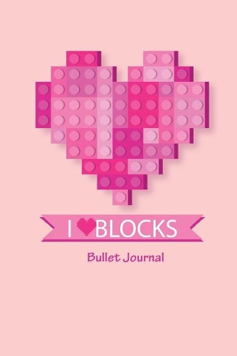 Bullet Journal I Love Blocks: 120 pages Compact 6 x 9 Dot Grid Journal / Notebook / Diary in Cute Pink Blocks Heart Design