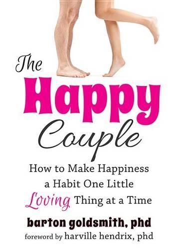 The Happy Couple: How to Make Happiness a Habit One Little Loving Thing at a Time