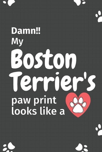 Damn!! my Boston Terrier's paw print looks like a