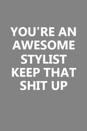 You're An Awesome Stylist Keep That Shit Up: Unique Birthday Gift Idea for Stylist Professional - Elegant Design 6x9 Inch 110 Pages Wide Ruled Dairy Gift for Stylist Professional