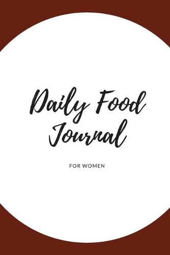Daily Food Journal For Women: 52 Weeks For Tracking and Planning Your Meals Weekly - Recipe and Grocery List - Food Planner / Diary / Log / Journal