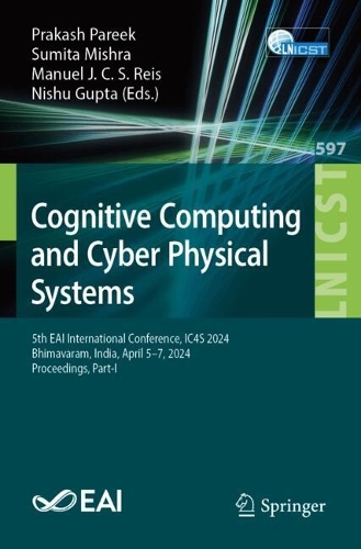 Cognitive Computing and Cyber Physical Systems: 5th EAI International Conference, IC4S 2024, Bhimavaram, India, April 5–7, 2024, Proceedings, Part-I(597 Lecture Notes of the Institute for Computer Sciences, Social Informatics and Telecommunications Engineering)