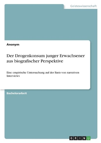 Der Drogenkonsum junger Erwachsener aus biografischer Perspektive
