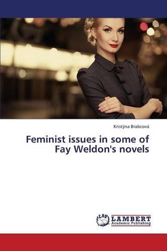 Feminist Issues in Some of Fay Weldon's Novels: (English)