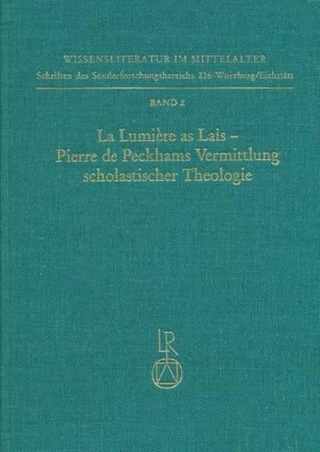 La Lumiere as Lais - Pierre de Peckhams Vermittlung Scholastischer Theologie: (2 Wissensliteratur Im Mittelalter)