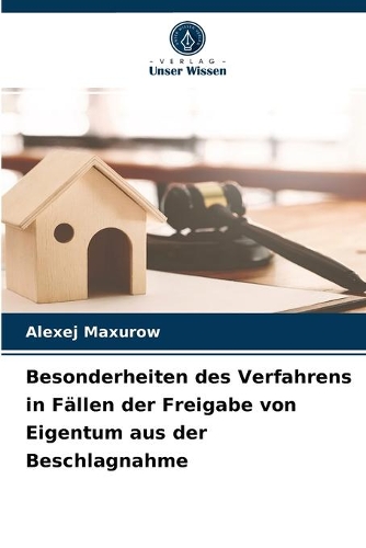 Besonderheiten des Verfahrens in Fällen der Freigabe von Eigentum aus der Beschlagnahme