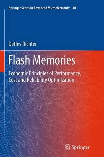 Flash Memories: Economic Principles of Performance, Cost and Reliability Optimization(40 Springer Series in Advanced Microelectronics)