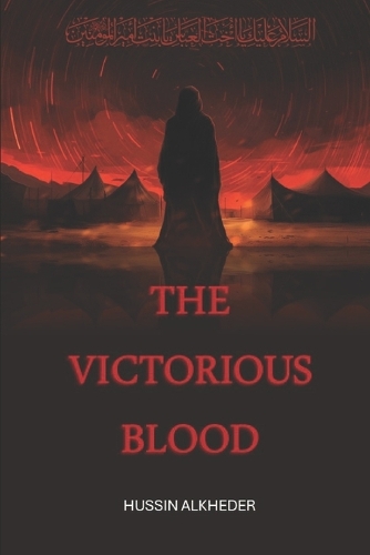 Victorious Blood: Will Show You What Happened In Karbala Thirteen Hundred Years Before.