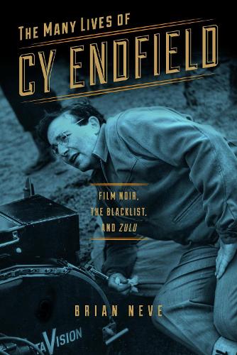 The Many Lives of Cy Endfield: Film Noir, the Blacklist, and "Zulu(Wisconsin Studies in Film)
