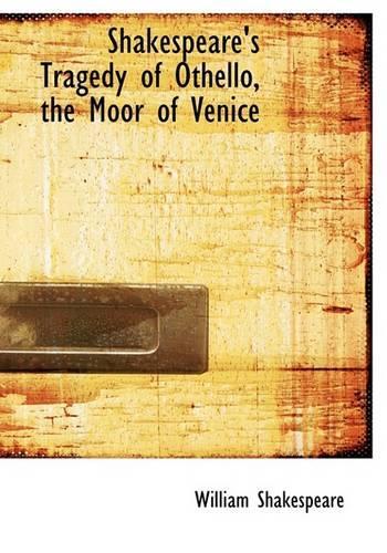 Shakespeare's Tragedy of Othello, the Moor of Venice: (English)