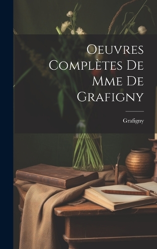 Oeuvres Complètes De Mme De Grafigny
