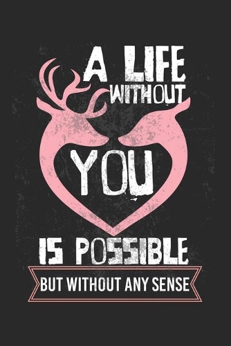 A life without you is possible - but without any sense!