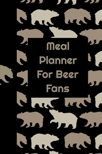 Meal Planner for Beer Fans: Ultimate Prompt Fill in Meal Planner and Diet Notebook: This Is a 6x9 100 Page Food Tracker. Makes a Great Health and Wellness, Calorie Counter or J