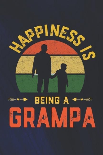 Hapiness Is Being A Grampa: Family life Grandpa Dad Men love marriage friendship parenting wedding divorce Memory dating Journal Blank Lined Note Book Gift