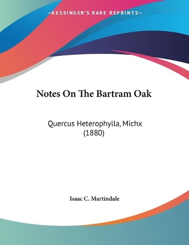 Notes On The Bartram Oak: Quercus Heterophylla, Michx (1880)(English)