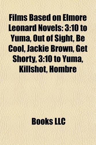 Films Based on Elmore Leonard Novels (Study Guide) (Study Guide): 3:10 to Yuma, Out of Sight, Be Cool, Jackie Brown, Get Shorty, Killshot(English)