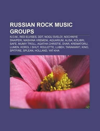 Russian Rock Music Groups: N.O.M., Red Elvises, DDT, Nogu Svelo!, Nochniye Snaiperi, Mashina Vremeni, Aquarium, Alisa, Kolibri, Safe(English)