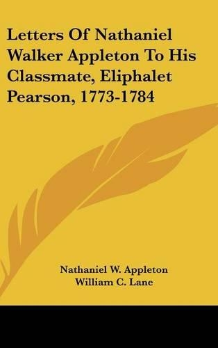 Letters of Nathaniel Walker Appleton to His Classmate, Eliphalet Pearson, 1773-1784