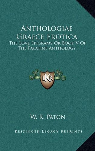 Anthologiae Graece Erotica: The Love Epigrams or Book V of the Palatine Anthology(English)