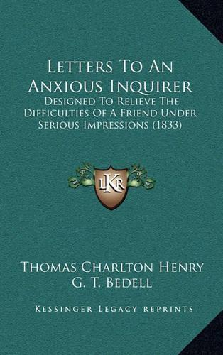 Letters to an Anxious Inquirer: Designed to Relieve the Difficulties of a Friend Under Serious Impressions (1833)(English)