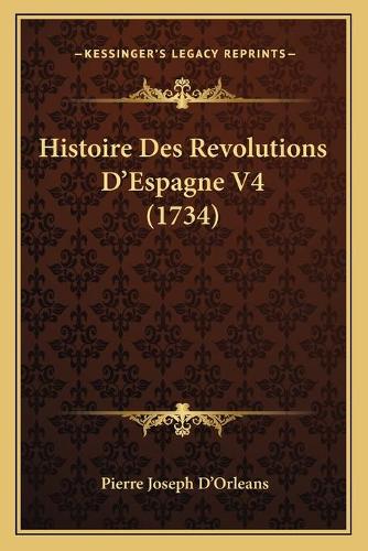 Histoire Des Revolutions D'Espagne V4 (1734): (French)