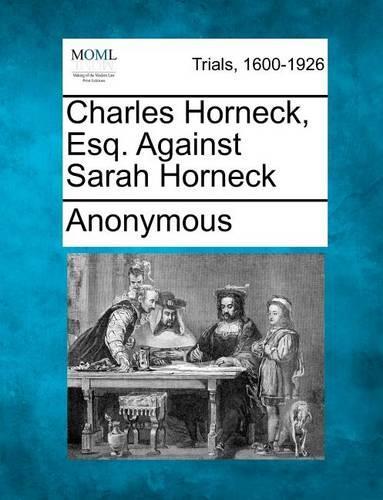 Charles Horneck, Esq. Against Sarah Horneck: (English)
